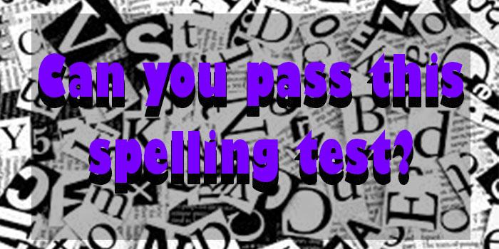 Can you pass this spelling test?